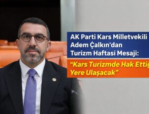AK Parti Kars Milletvekili Adem Çalkın’dan Turizm Haftası Mesajı