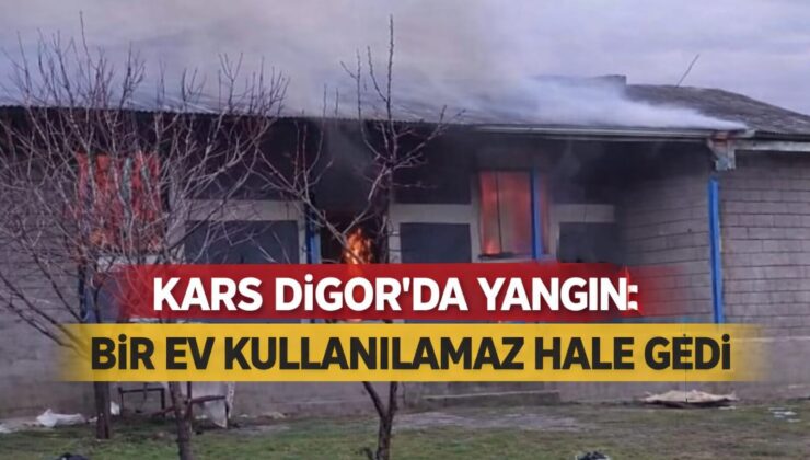 Kars Digor’da Yangın: Bir Ev Kullanılamaz Hale Geldi