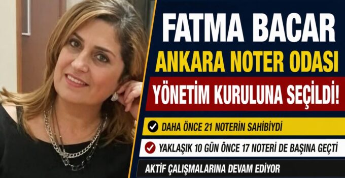 FATMA BACAR ANKARA NOTER ODASI YÖNETİM KURULUNA SEÇİLDİ