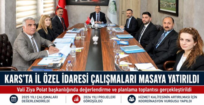 Kars’ta İl Özel İdaresi Çalışmaları Masaya Yatırıldı