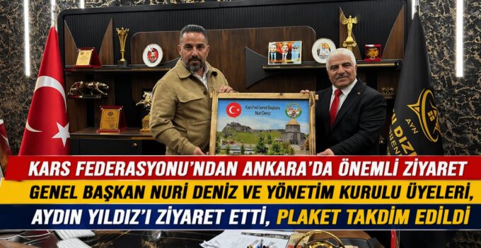 Kars Federasyonu’ndan Ankara’da önemli ziyaret: Nuri Deniz’den Aydın Yıldız’a plaket