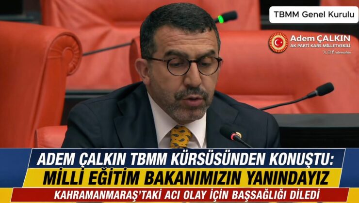 Kars Milletvekili Adem Çalkın TBMM’de konuştu: “Milli Eğitim Bakanımızın yanındayız”