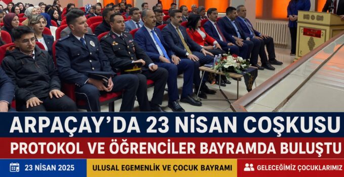 Arpaçay’da 23 Nisan Coşkusu: Protokol ve Öğrenciler Bayramda Buluştu