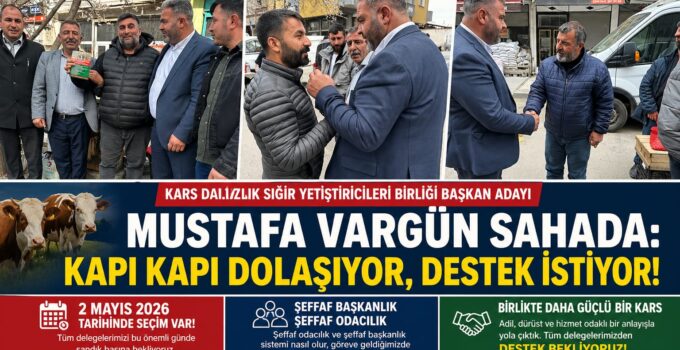 Kars’ta Seçim Heyecanı: Mustafa Vargün Sahada Çalışmalarını Sürdürüyor