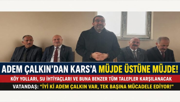 Kars’ta Hizmet Seferberliği: Adem Çalkın’dan Köy Yolu ve Su İhtiyaçlarına Müjdeli Haber