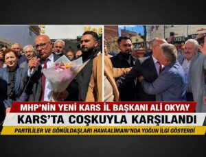 MHP Kars İl Başkanı Ali Okyay’a Coşkulu Karşılama: Birlik ve Dayanışma Vurgusu