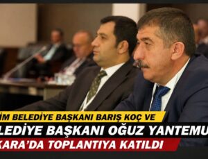 Selim Belediye Başkanı Barış Koç ve Belediye Başkanı Oğuz Yantemur Ankara’da Toplantıya Katıldı