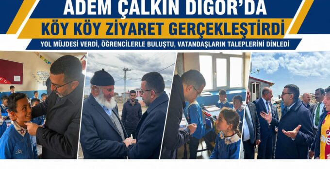 Adem Çalkın Digor’da Köy Köy Ziyaret Gerçekleştirdi: Yol Müjdesi ve Yatırım Mesajı