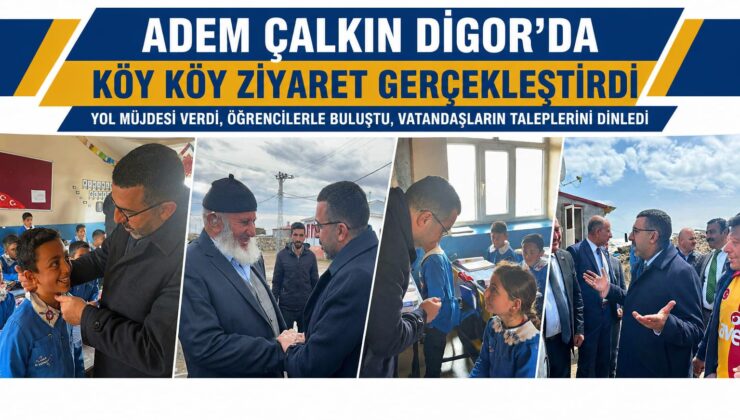 Adem Çalkın Digor’da Köy Köy Ziyaret Gerçekleştirdi: Yol Müjdesi ve Yatırım Mesajı