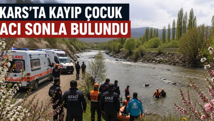 #SonDakika | Kars’ta Kayıp Çocuk Nehirde Ölü Bulundu: Arama Çalışmaları Acı Sonla Bitti
