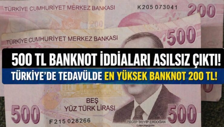 500 TL Banknot Çıktı mı? Sosyal Medyadaki İddiaların Gerçek Yüzü Ortaya Çıktı