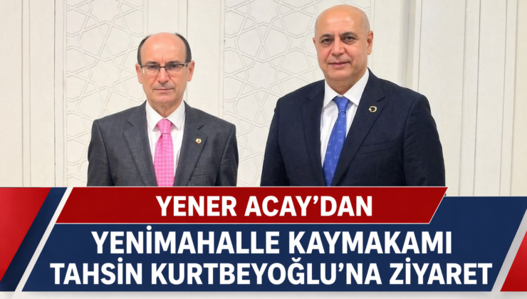 Ankara Kızılay İş Adamları Federasyonu Başkanı Yener Acay’dan Kaymakam Kurtbeyoğlu’na Ziyaret