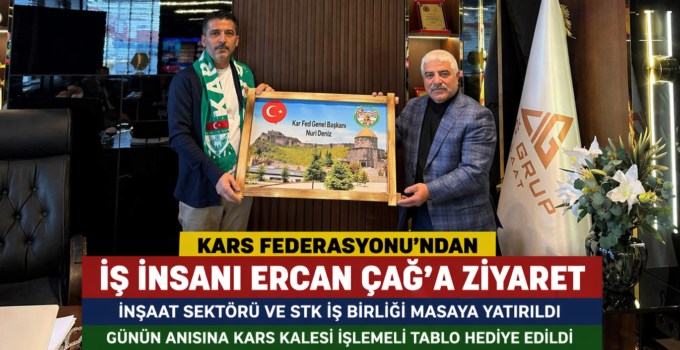 Kars Federasyonu’ndan İş İnsanı Ercan Çağ’a Ziyaret