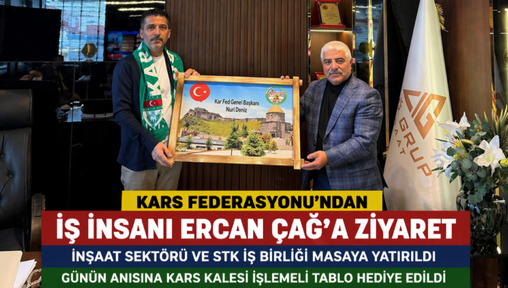 Kars Federasyonu’ndan İş İnsanı Ercan Çağ’a Ziyaret