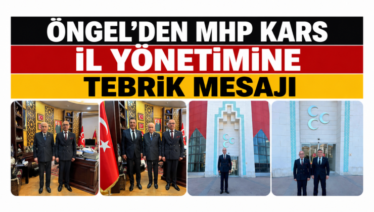 Öngel’den MHP Kars İl Yönetimine Tebrik Mesajı