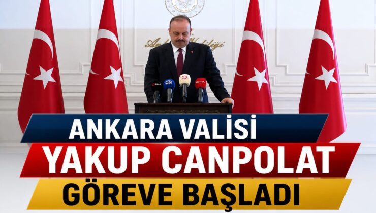 Ankara Valisi Yakup Canpolat Göreve Başladı