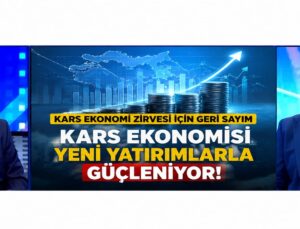 GÖKHAN TÜRKEŞ ÖNGEL: “KARS EKONOMİDE YENİDEN BÖLGENİN PARLAYAN YILDIZI OLABİLİR”
