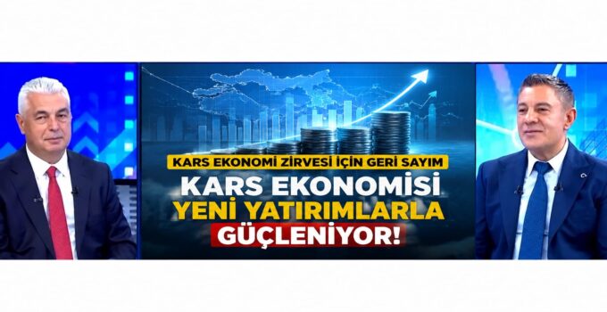 GÖKHAN TÜRKEŞ ÖNGEL: “KARS EKONOMİDE YENİDEN BÖLGENİN PARLAYAN YILDIZI OLABİLİR”