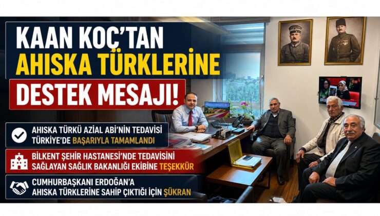 AK PARTİLİ VEKİL KAAN KOÇ’TAN AHISKA TÜRKLERİNE DESTEK MESAJI