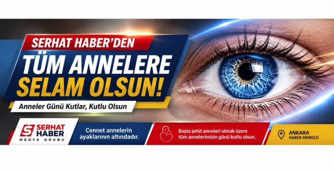 SERHAT HABER MEDYA GRUBU’NDAN ANNELER GÜNÜ MESAJI