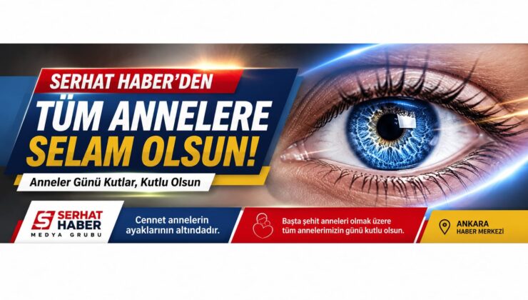 SERHAT HABER MEDYA GRUBU’NDAN ANNELER GÜNÜ MESAJI