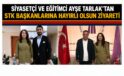 SİYASETÇİ VE EĞİTİMCİ AYŞE TARLAK’TAN STK BAŞKANLARINA HAYIRLI OLSUN ZİYARETİ