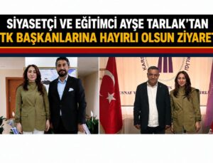 SİYASETÇİ VE EĞİTİMCİ AYŞE TARLAK’TAN STK BAŞKANLARINA HAYIRLI OLSUN ZİYARETİ