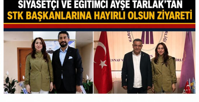 SİYASETÇİ VE EĞİTİMCİ AYŞE TARLAK’TAN STK BAŞKANLARINA HAYIRLI OLSUN ZİYARETİ