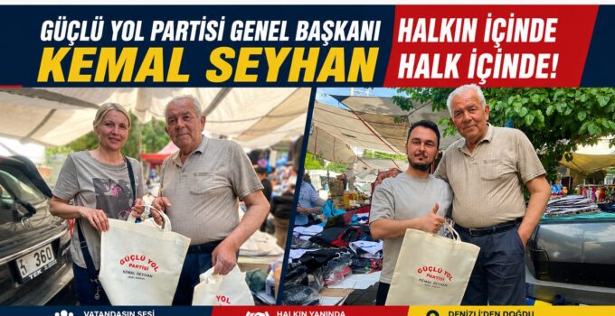 “Halkın İçinden Gelen Genel Başkan” Güçlü Yol Partisi Genel Başkanı Kemal Seyhan saha çalışmalarını aralıksız sürdürüyor