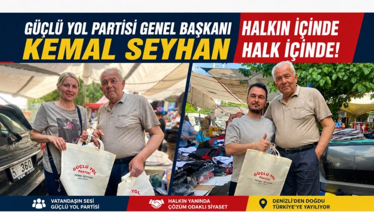“Halkın İçinden Gelen Genel Başkan” Güçlü Yol Partisi Genel Başkanı Kemal Seyhan saha çalışmalarını aralıksız sürdürüyor