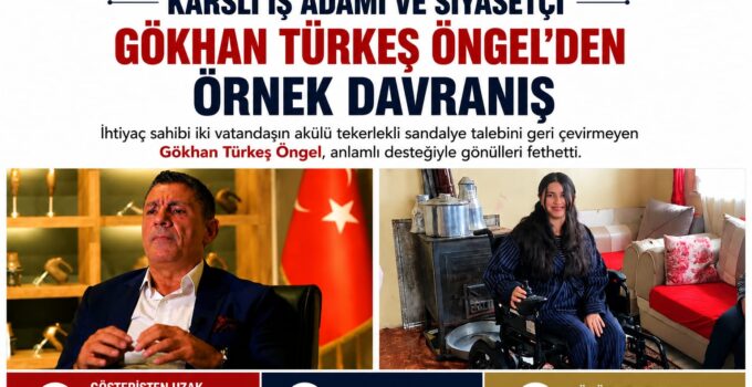 Karslı İş İnsanı ve Siyasetçi Gökhan Türkeş Öngel’den Takdir Toplayan Örnek Davranış
