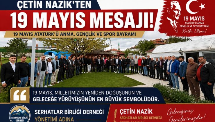 Serhatlar Birliği Derneği Genel Başkanı Çetin Nazik’ten 19 Mayıs Mesajı