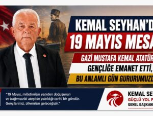 Güçlü Yol Partisi Genel Başkanı Kemal Seyhan’dan 19 Mayıs Mesajı