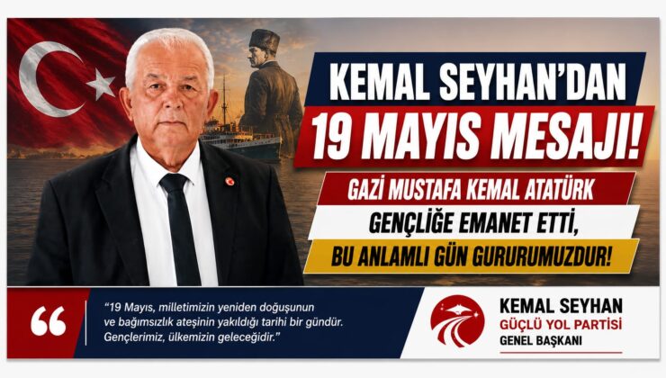Güçlü Yol Partisi Genel Başkanı Kemal Seyhan’dan 19 Mayıs Mesajı