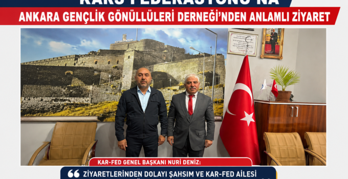 Kars Federasyonu’na Ankara Gençlik Gönüllüleri Derneği’nden Anlamlı Ziyaret