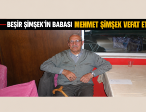 İş İnsanı ve Bürokrat Beşir Şimşek’in Acı Günü