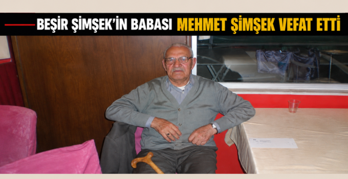 İş İnsanı ve Bürokrat Beşir Şimşek’in Acı Günü