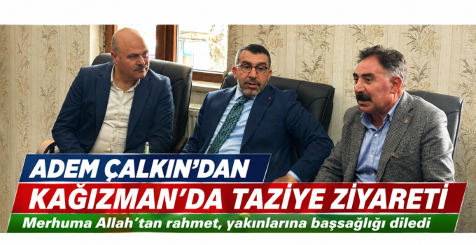 Kars Milletvekili Adem Çalkın’dan Kağızman’da Taziye Ziyareti
