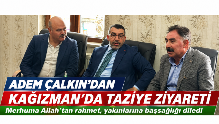 Kars Milletvekili Adem Çalkın’dan Kağızman’da Taziye Ziyareti