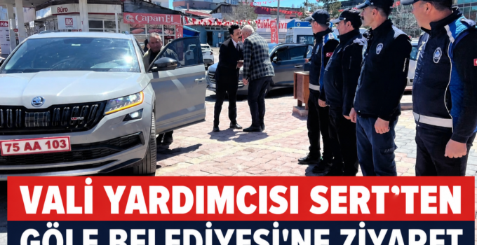 Vali Yardımcısı Sert’ten Göle Belediyesi’ne Ziyaret
