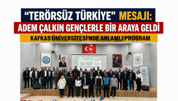 “Terörsüz Türkiye” mesajı: Adem Çalkın gençlerle bir araya geldi