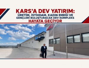 Kars’a Dev Yatırım