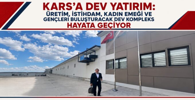 Kars’a Dev Yatırım
