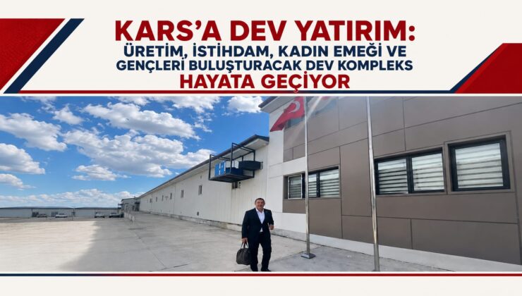 Kars’a Dev Yatırım