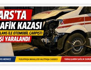 Kars’ta Trafik Kazası: Ambulans ile Otomobil Çarpıştı, 4 Kişi Yaralandı