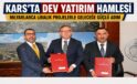 KARS’TA DEV YATIRIM HAMLESİ: MİLYARLARCA LİRALIK PROJELERLE GELECEĞE GÜÇLÜ ADIM