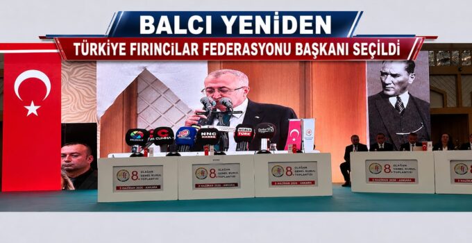 Balcı Yeniden Türkiye Fırıncılar Federasyonu Başkanı Seçildi