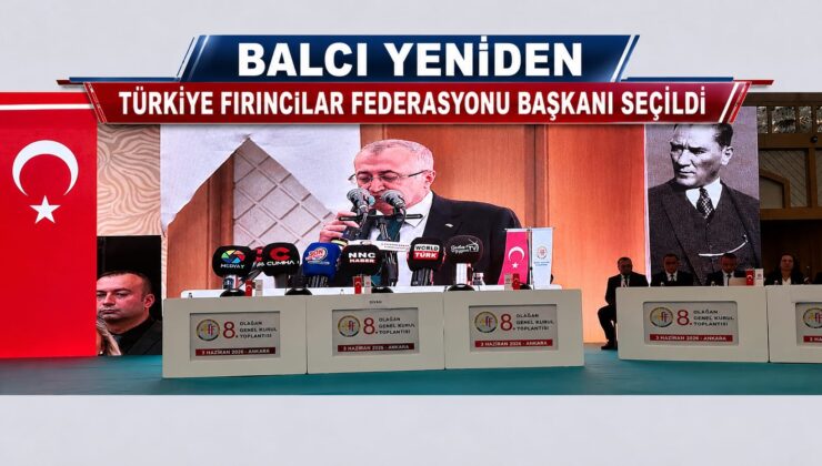 Balcı Yeniden Türkiye Fırıncılar Federasyonu Başkanı Seçildi