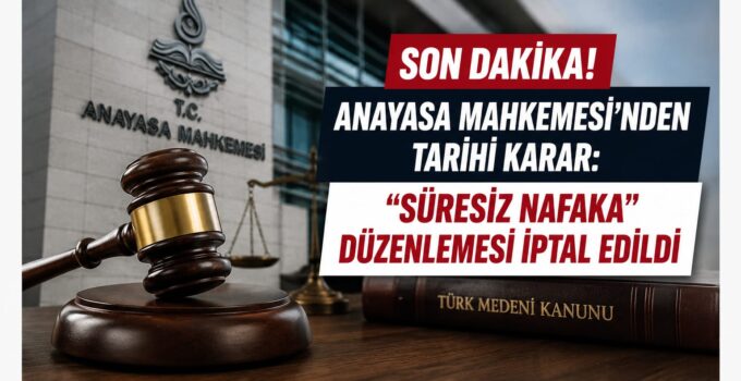 SON DAKİKA: AYM’DEN TARİHİ KARAR! SÜRESİZ NAFAKA DÜZENLEMESİ İPTAL EDİLDİ