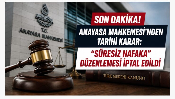 SON DAKİKA: AYM’DEN TARİHİ KARAR! SÜRESİZ NAFAKA DÜZENLEMESİ İPTAL EDİLDİ